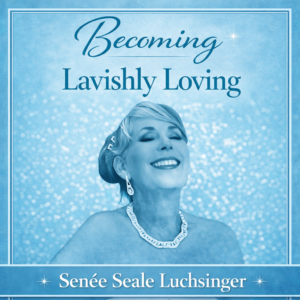 Becoming Lavishly Loving audiobook, Senee Seale Luchsinger, Becoming Publishing & Coaching